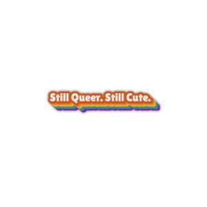 Still Queer, Still Cute Sticker
